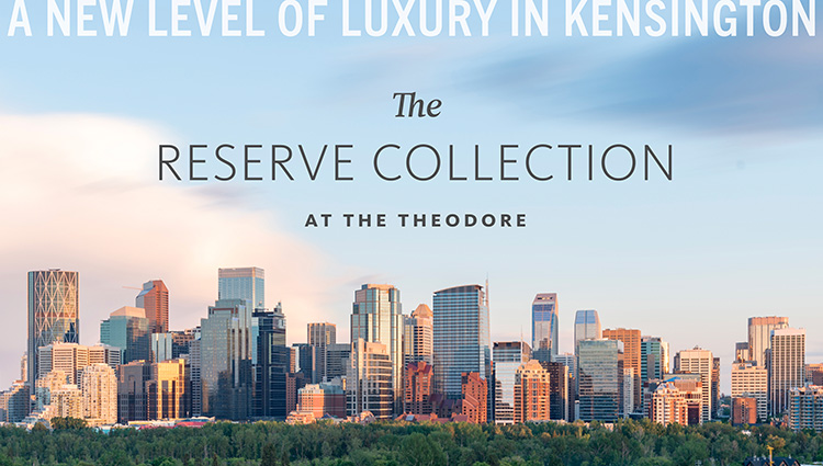 Banner Image: City of Calgary Skyline. Text: A New Level of Luxury In Kensington. The Reserve Collection at the Theodore.